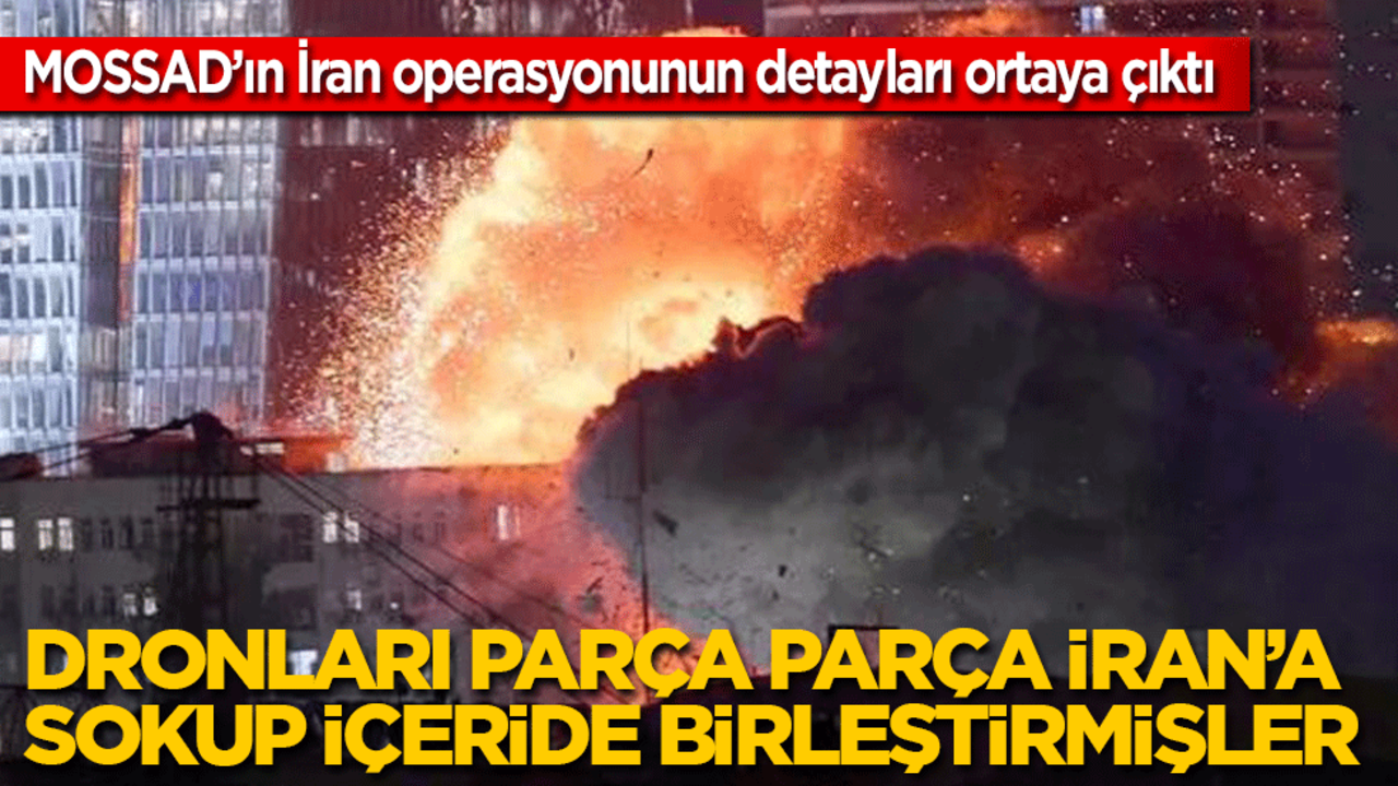 MOSSAD’ın İran operasyonunun detayları: Saldırıda kullanılan dronları parça parça İran’a sokup içeride birleştirmişler