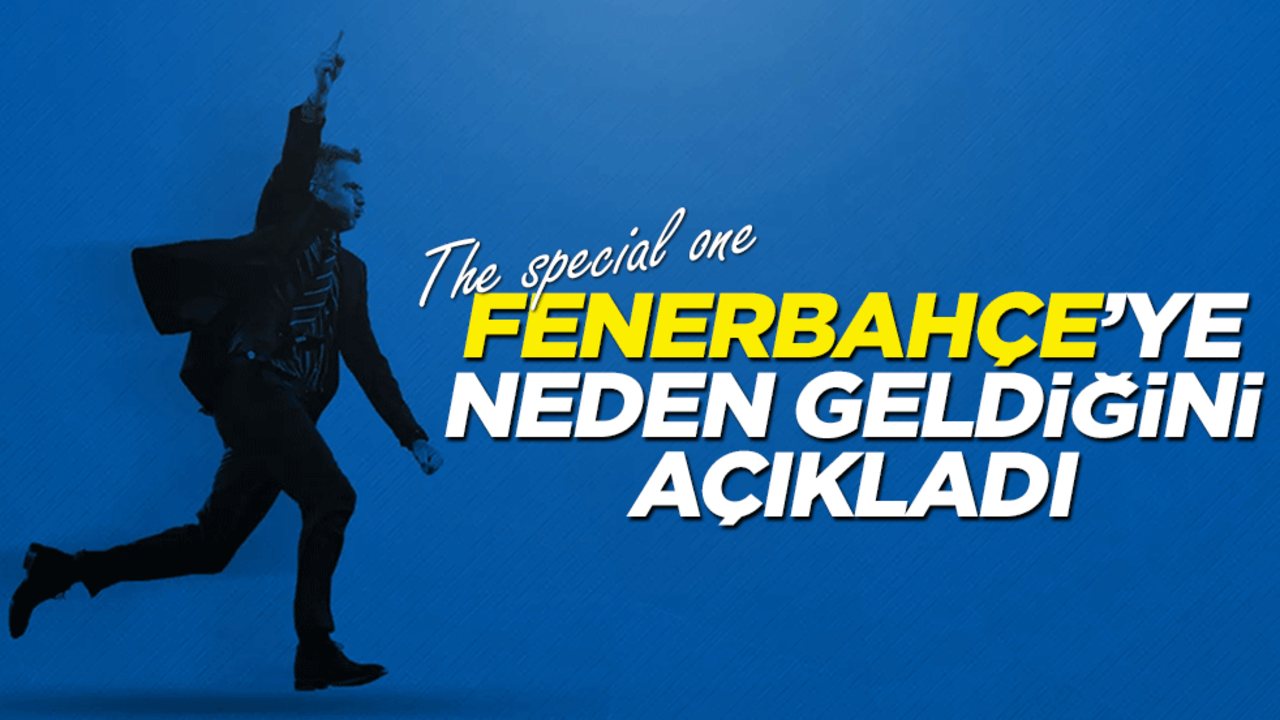 Mourinho neden Fenerbahçe'ye geldiğini açıkladı