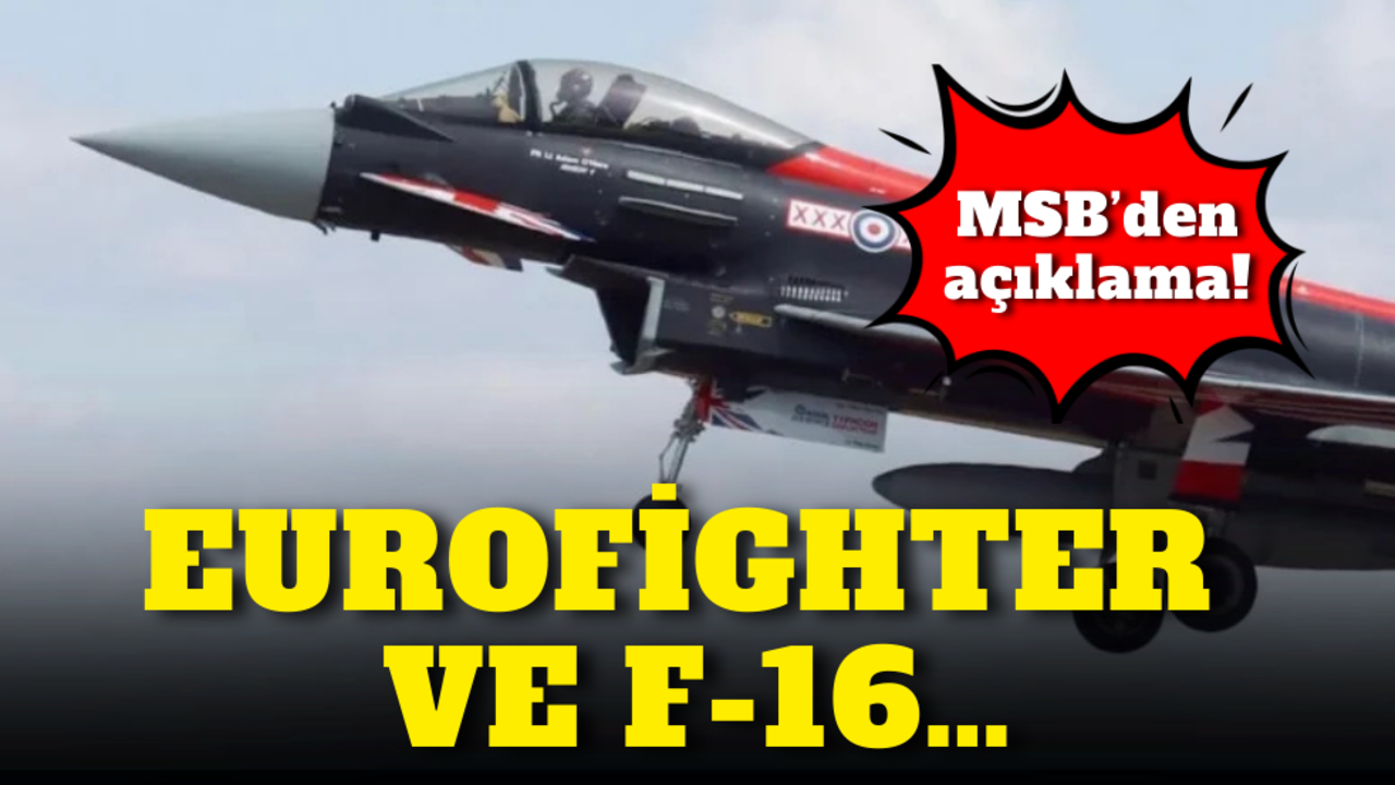 MSB’den açıklama! Eurofighter ve F-16…