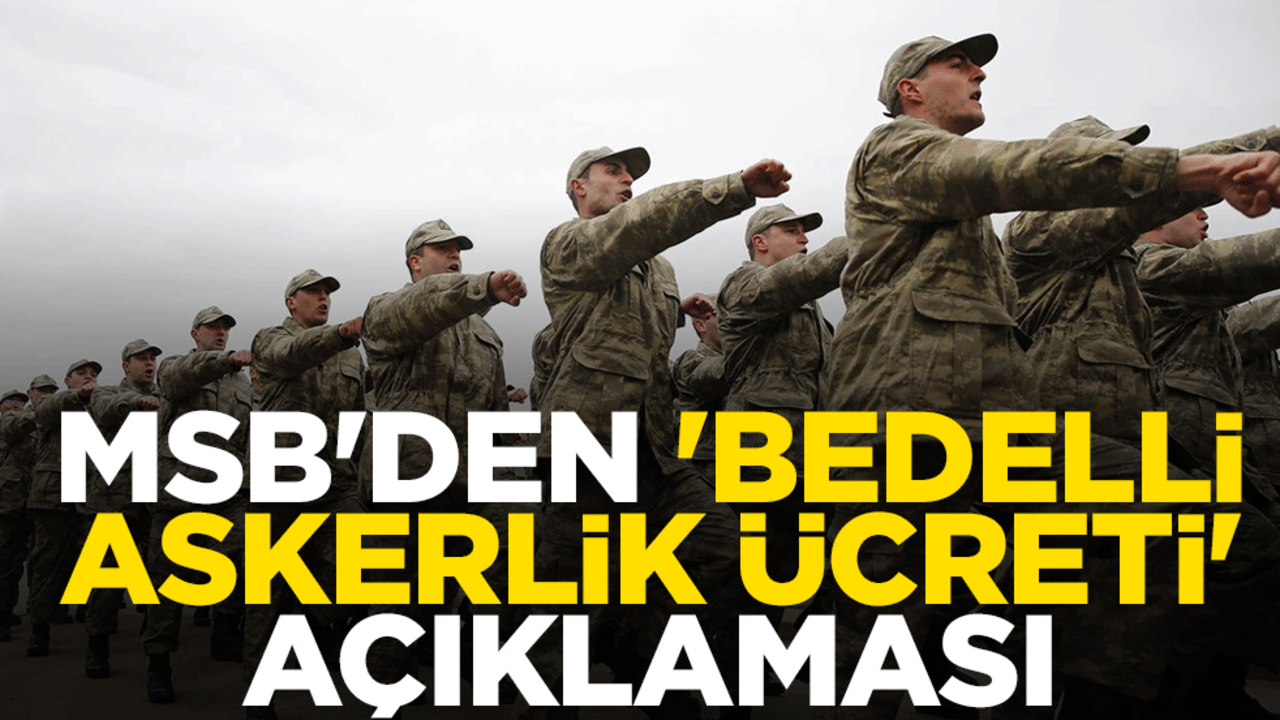 MSB'den 'bedelli askerlik ücreti' açıklaması