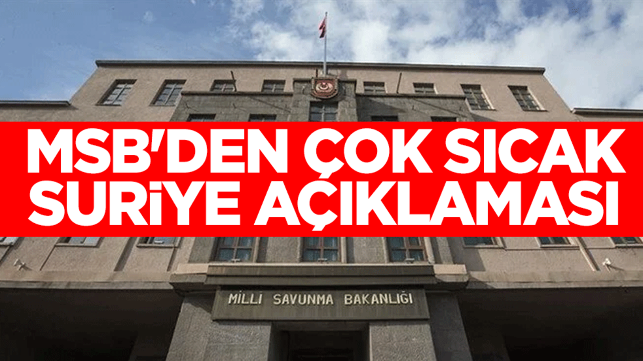 MSB'den çok sıcak Suriye açıklaması