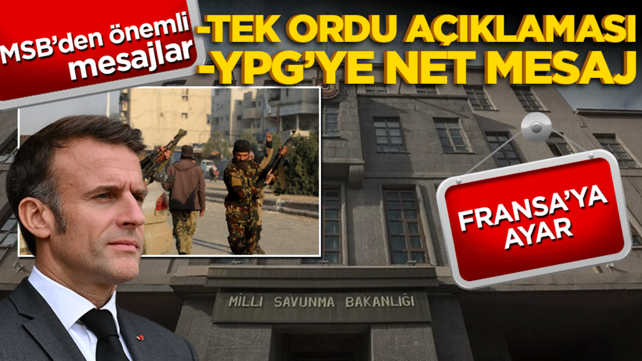 MSB’den önemli mesajlar! Tek ordu açıklaması, YPG’ye net mesaj, Fransa’ya ayar