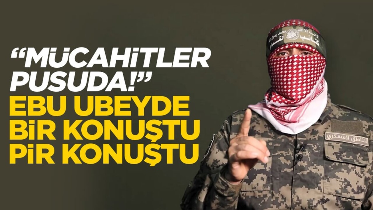 "Mücahitler pusuda!" Ebu Ubeyde bir konuştu pir konuştu