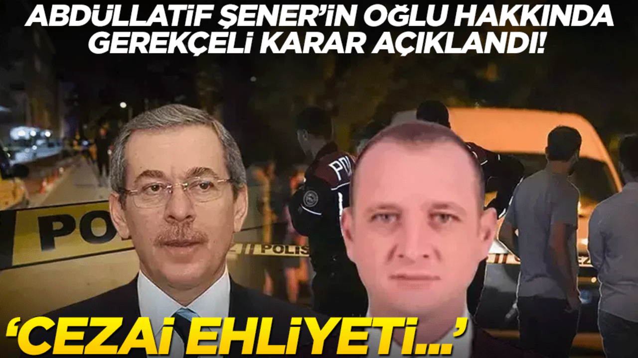 Müebbet hapis cezası almıştı! Abdüllatif Şener'in oğlu hakkında "gerekçeli karar" açıklandı! "Cezai ehliyeti..."