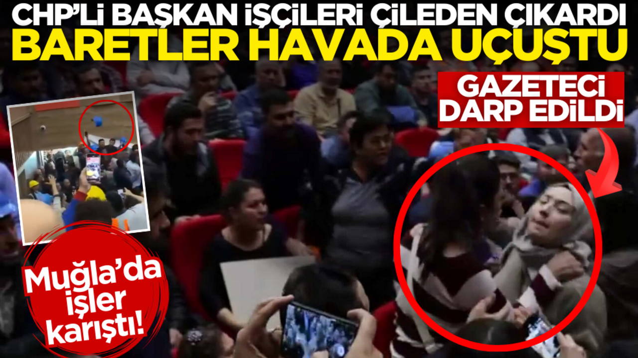 Muğla’da işler karıştı! CHP’li başkan işçileri çilden çıkardı, baretler havada uçuştu