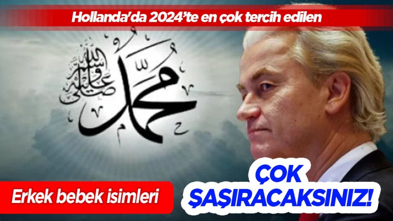 ‘Muhammed’ 4. sırada! Hollanda'da 2024’te en çok tercih edilen erkek çocuk isimleri