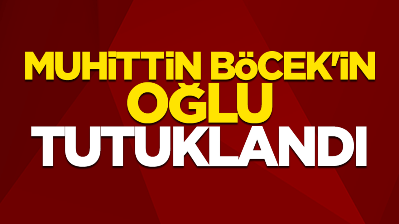 Muhittin Böcek'in oğlu Gökhan Böcek tutuklandı