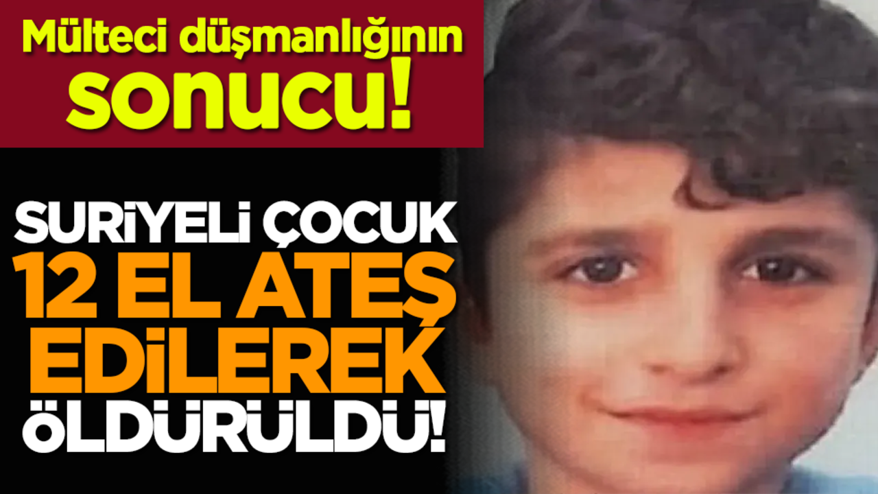 Mülteci düşmanlığının sonucu: Suriyeli çocuk 12 el ateş edilerek öldürüldü!