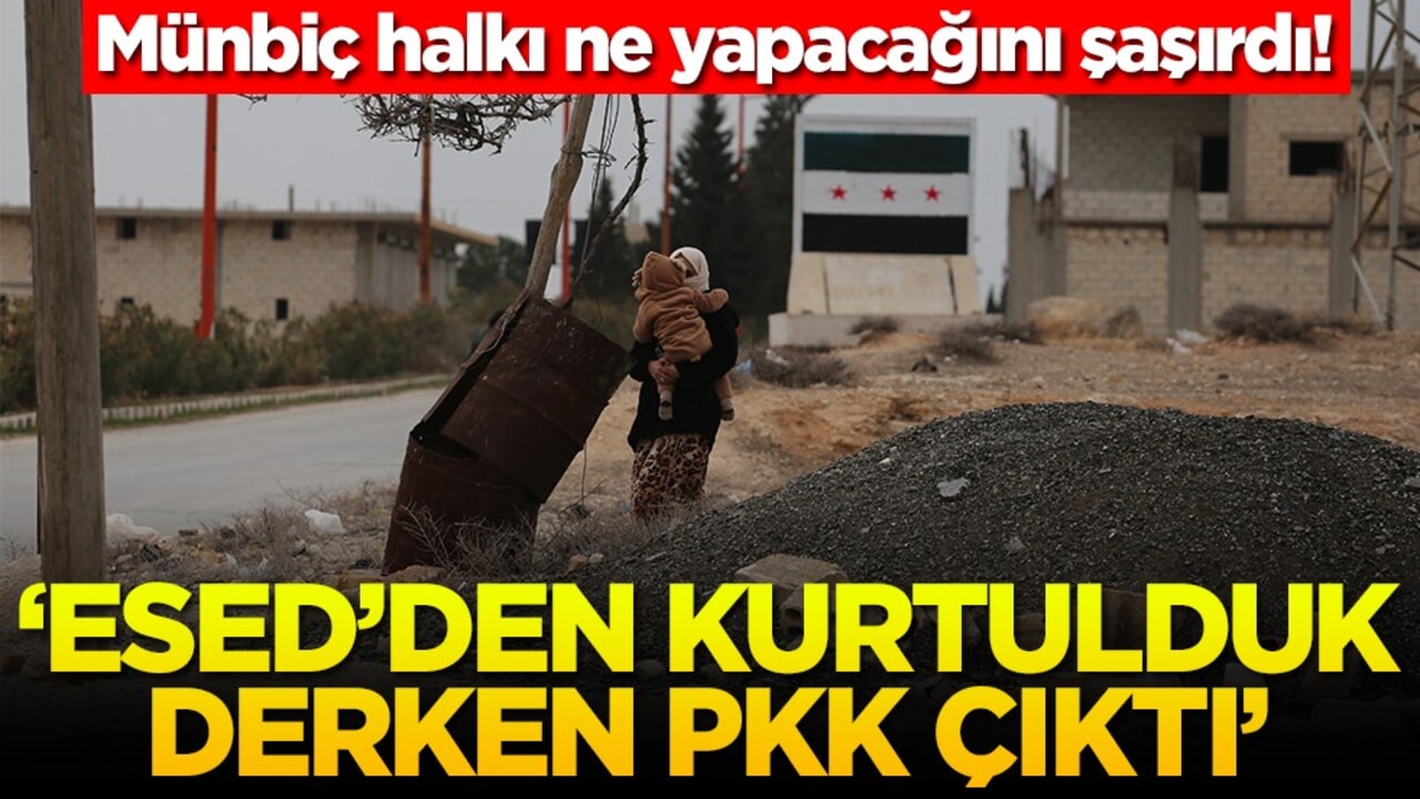 Münbiç halkı ne yapacağını şaşırdı! "Esed'den kurtulduk derken PKK çıktı"