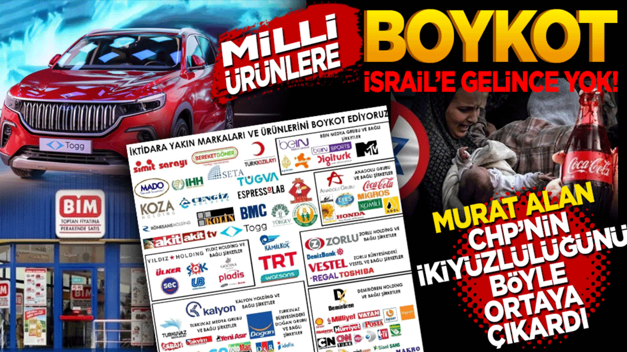 Murat Alan CHP’nin iki yüzlülüğünü ortaya çıkardı! Milli ürünlere boykot İsrail’e gelince yok!