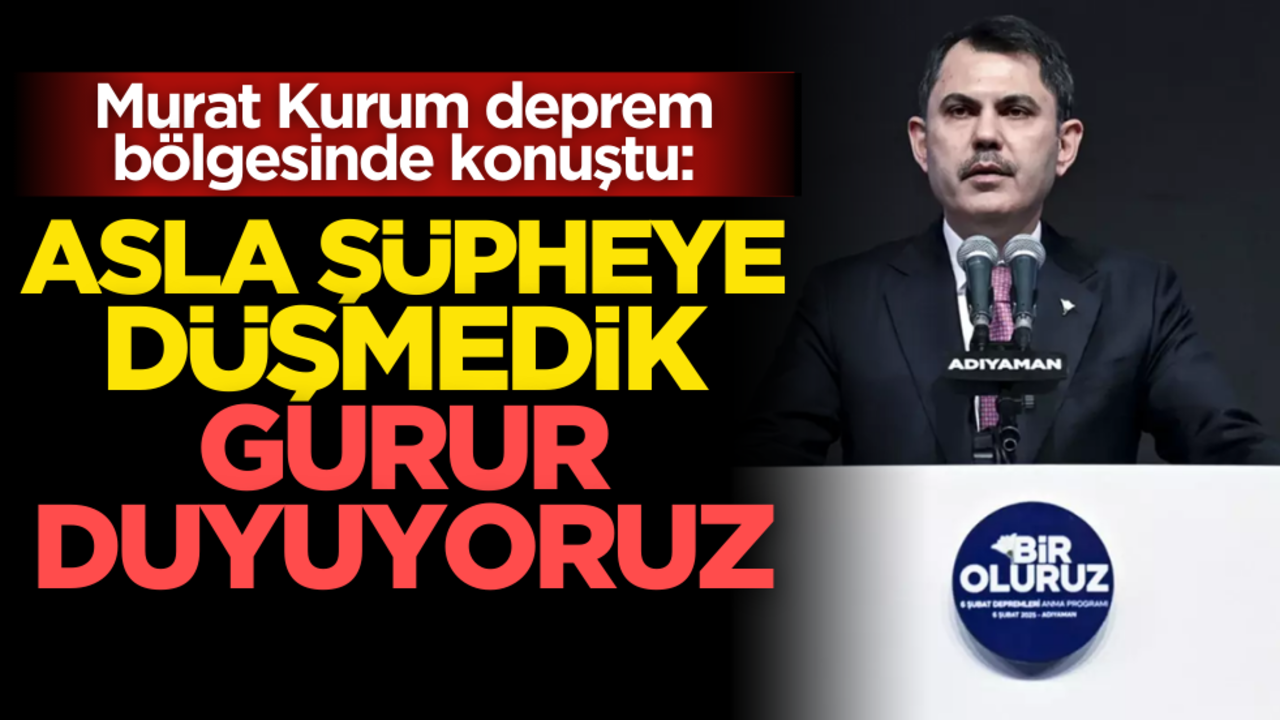 Murat Kurum deprem bölgesinde konuştu: Asla şüpheye düşmedik, gurur duyuyoruz!