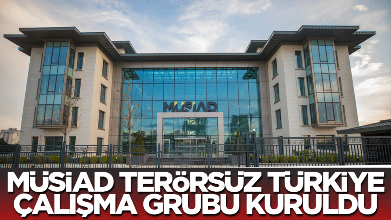 MÜSİAD Terörsüz Türkiye Çalışma Grubu kuruldu