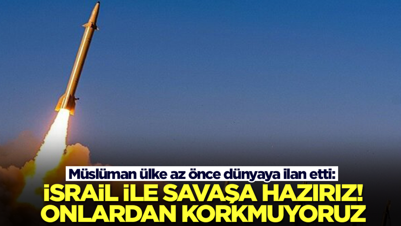 Müslüman ülke az önce dünyaya ilan etti: İsrail ile savaşa hazırız, onlardan korkmuyoruz