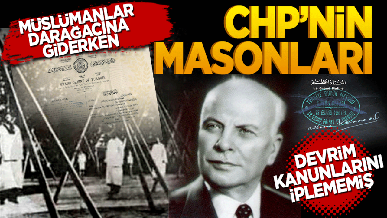 Müslümanlar darağacına giderken CHP'nin Masonları Devrim Kanunları'nı iplememiş