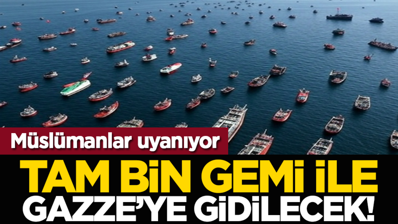 Müslümanlar uyanıyor: Tam Bin gemi ile Gazze’ye gidilecek!