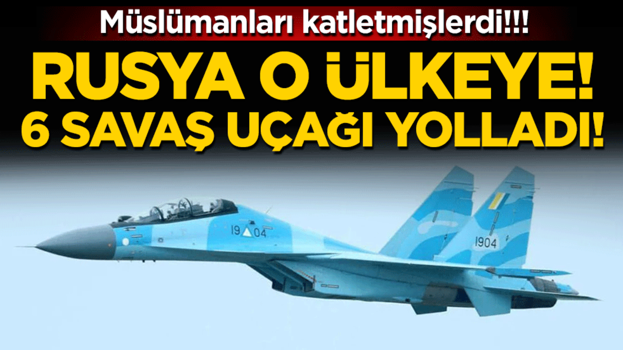 Müslümanları katletmişlerdi: Rusya o ülkeye 6 tane savaş uçağı yolladı!!!