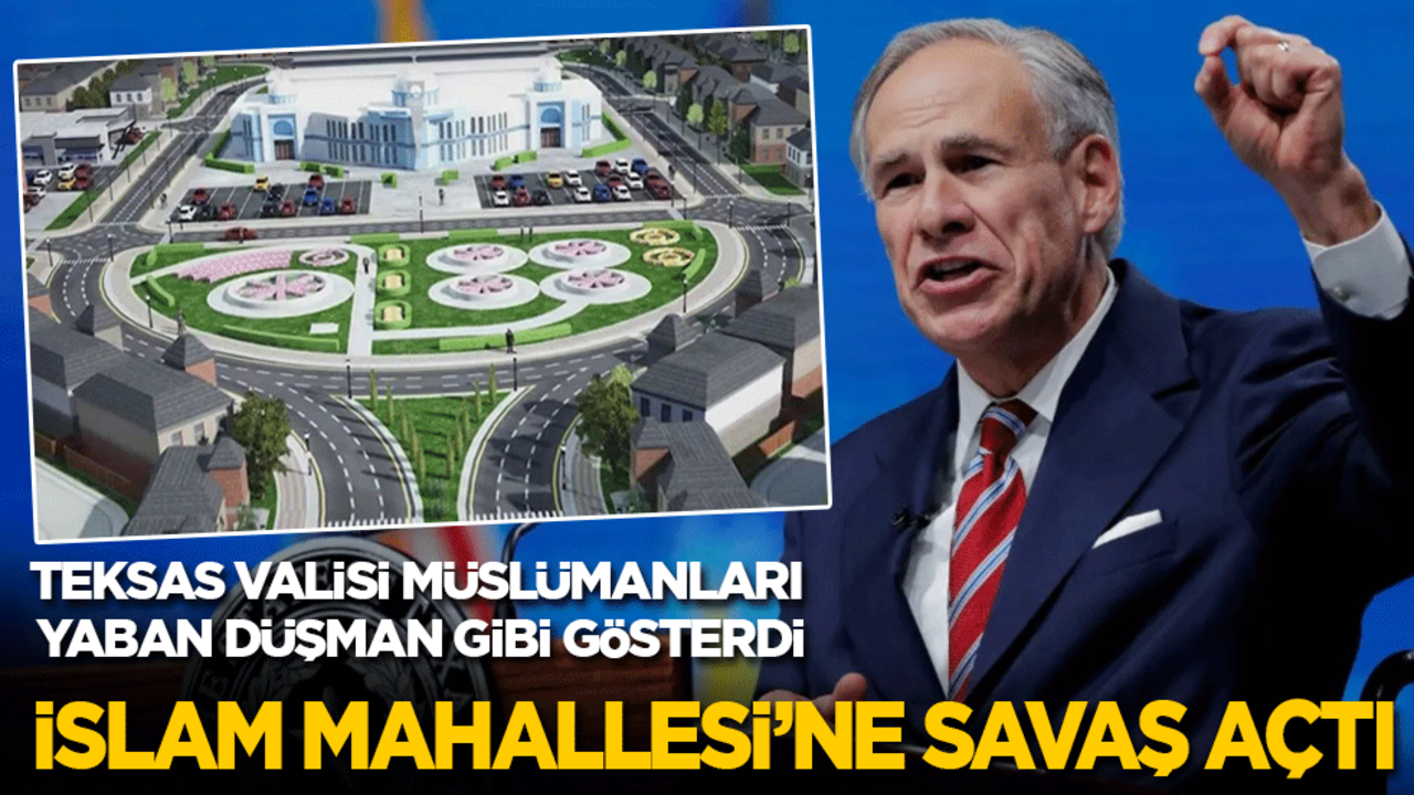 Müslümanları yabancı düşman gibi gösteren Teksas Valisi, İslam Mahallesi’ne savaş açtı