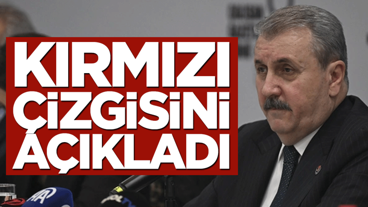 Mustafa Destici kırmızı çizgisini açıkladı