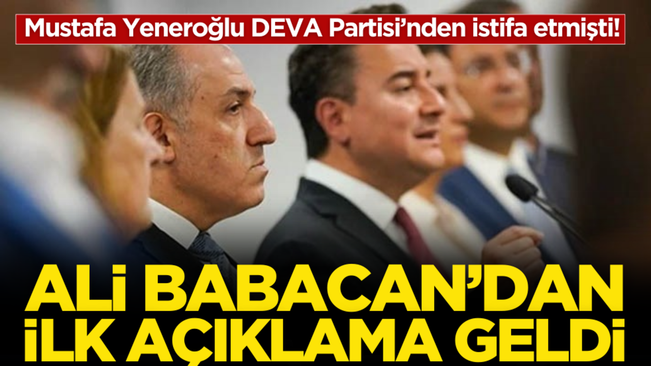 Mustafa Yeneroğlu partiden istifa etmişti! Ali Babacan'dan ilk açıklama geldi