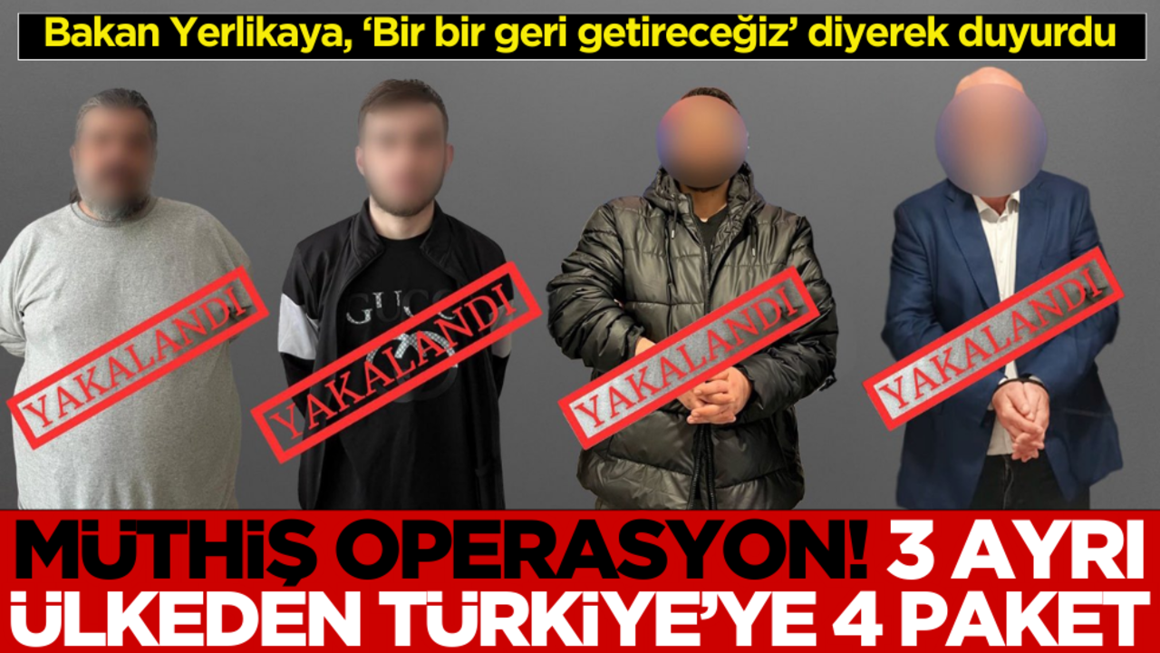 Müthiş operasyon! 3 ayrı ülkeden Türkiye’ye 4 paket