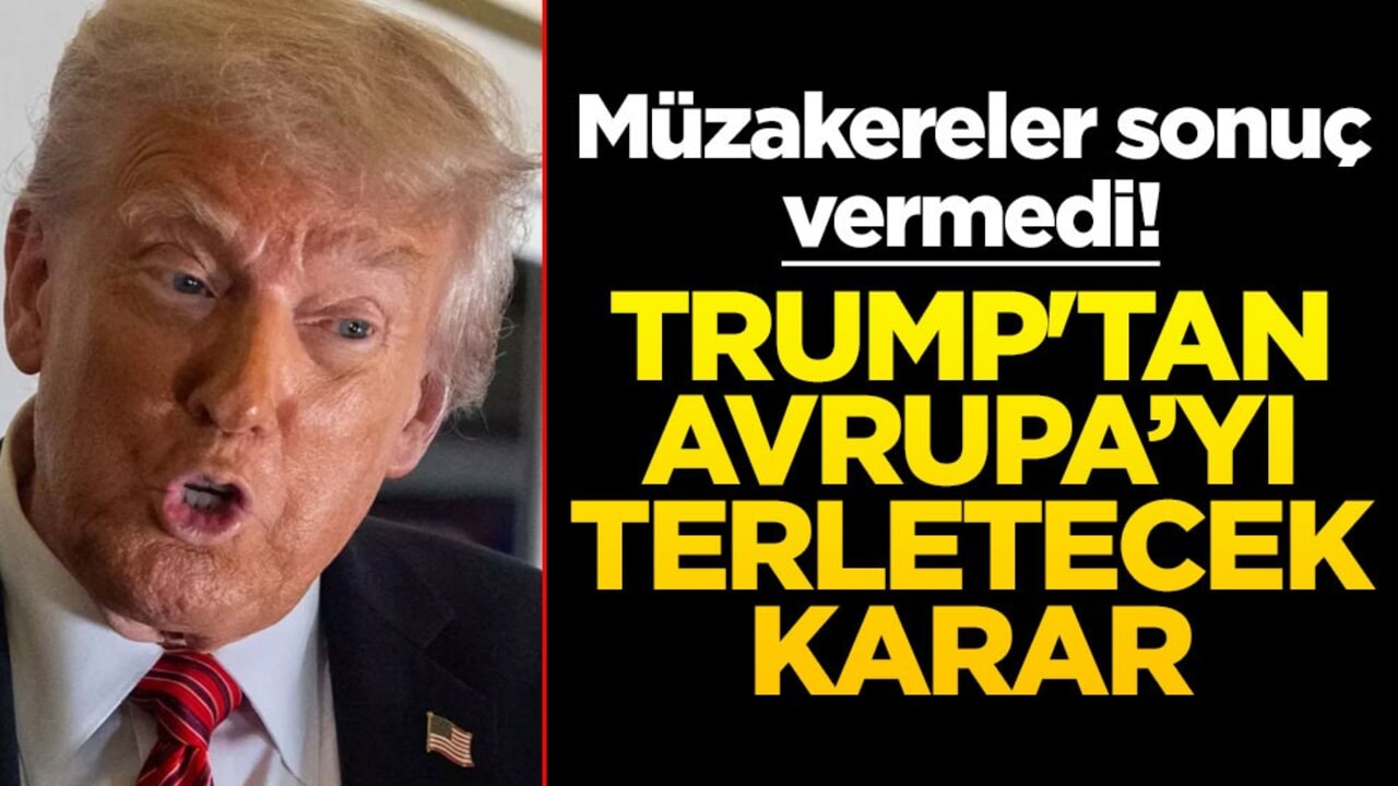 Müzakereler sonuç vermedi! Trump'tan Avrupa'yı terletecek karar