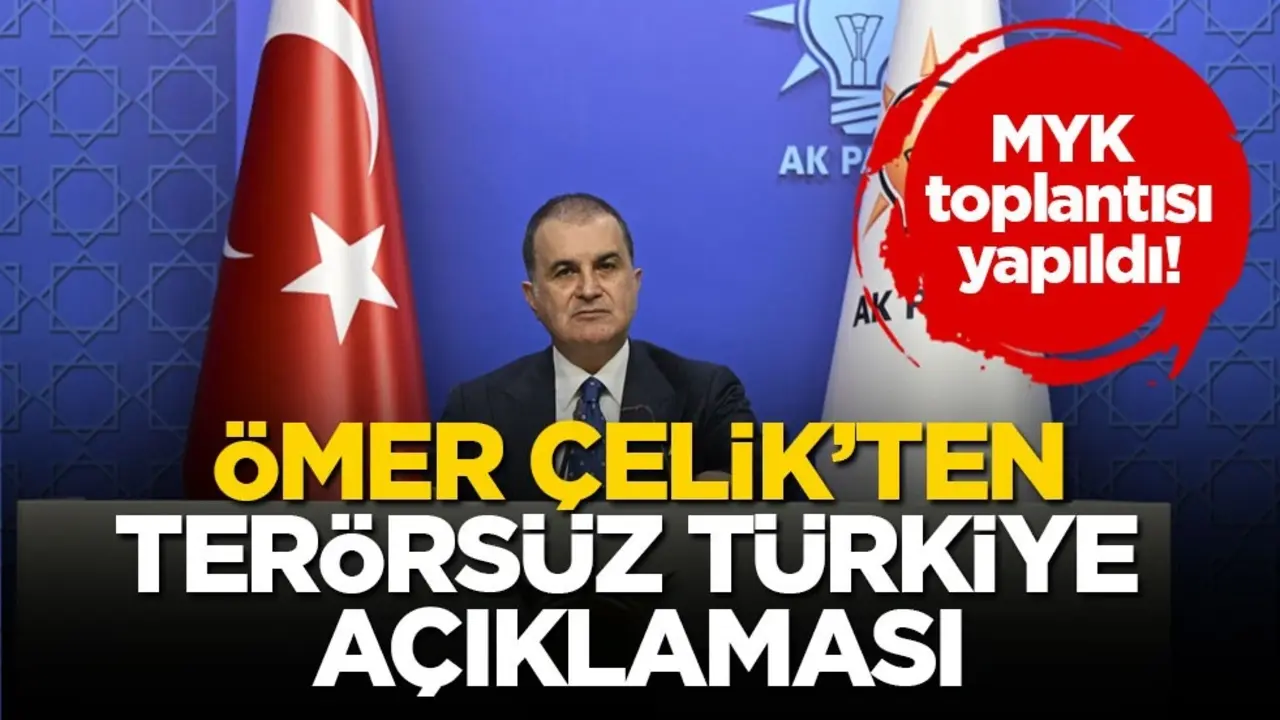 MYK toplantısı yapıldı! Ömer Çelik’ten terörsüz Türkiye açıklaması
