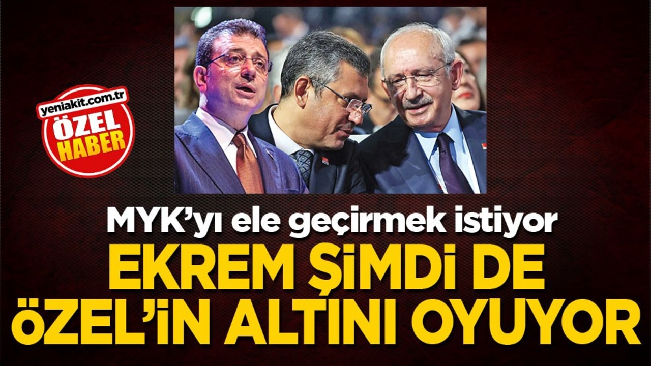 MYK’yı ele geçirmek istiyor! Ekrem, şimdi de Özel’in altını oyuyor