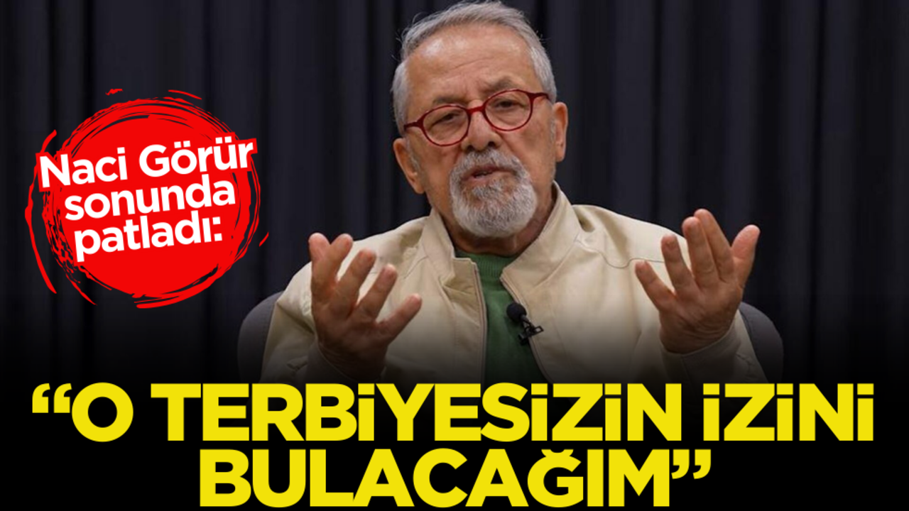 Naci Görür sonunda patladı: O terbiyesizin izini bulacağım!
