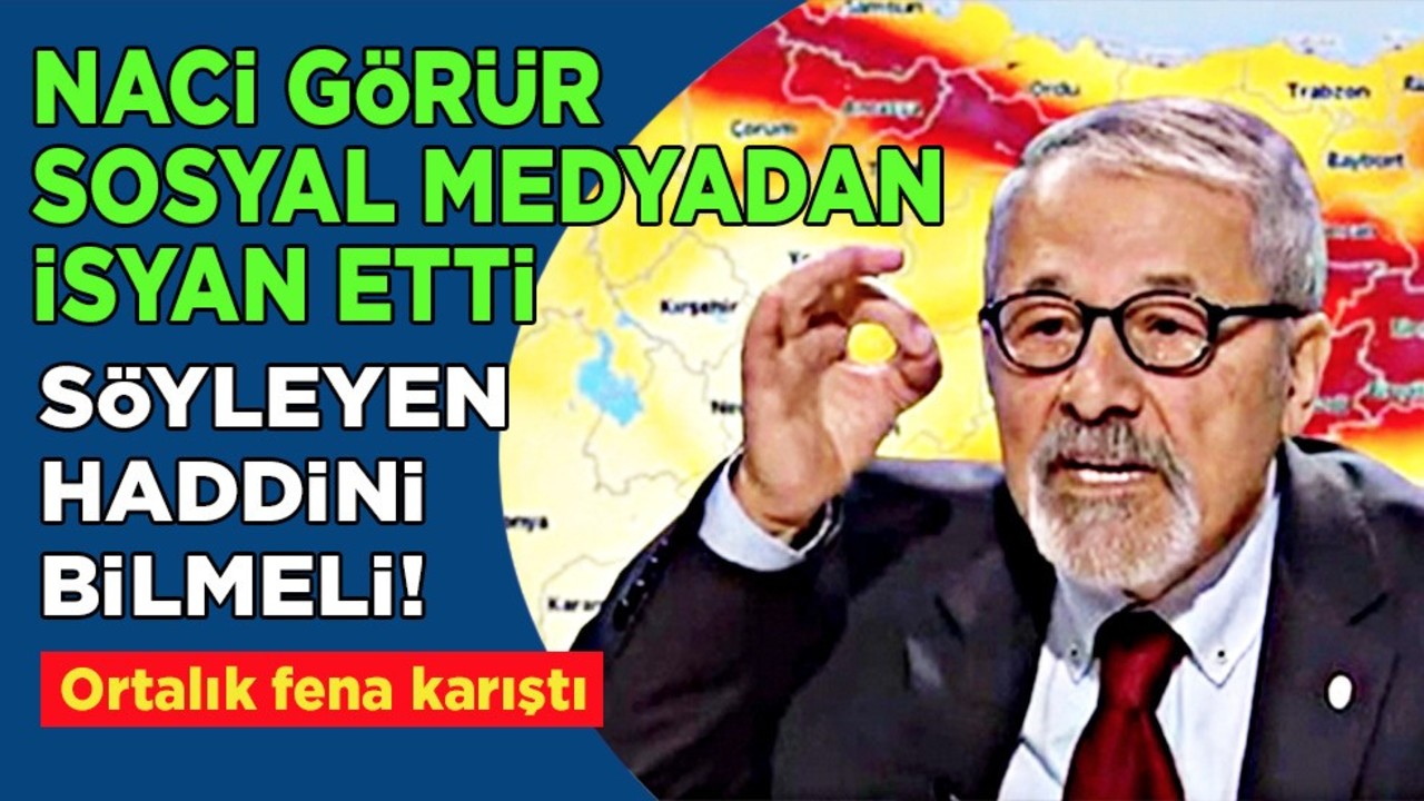 Naci Görür, sosyal medyadan açıkladı: 'Söyleyen haddini bilmeli' diyerek isyan eden Görür tepki gösterdi!