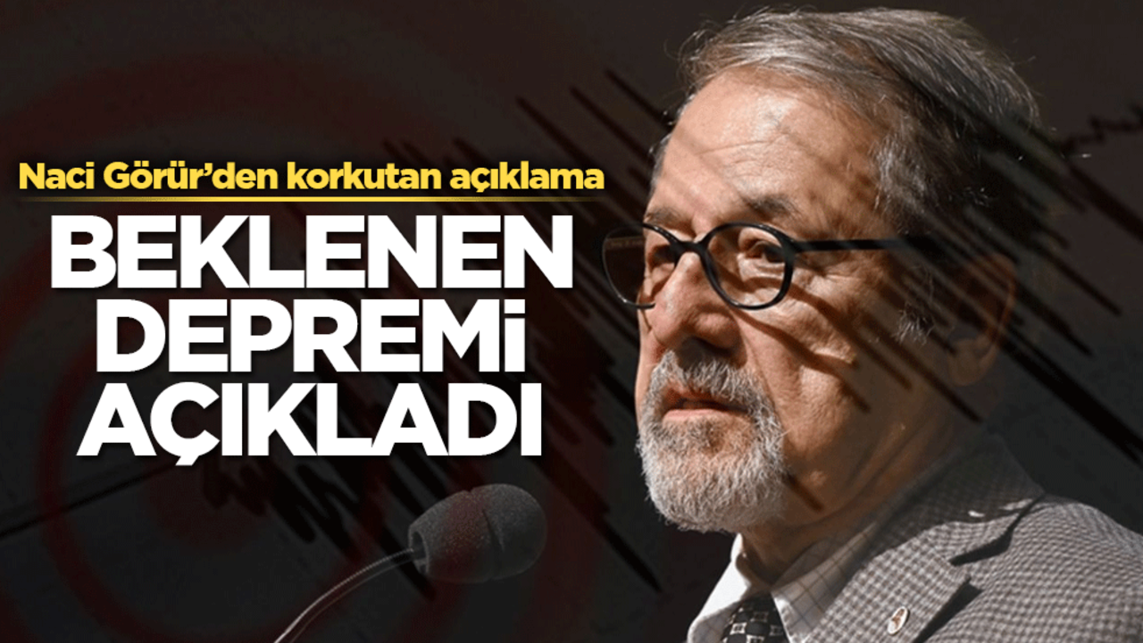 Naci Görür'den korkutan açıklama! Beklenen depremi açıkladı