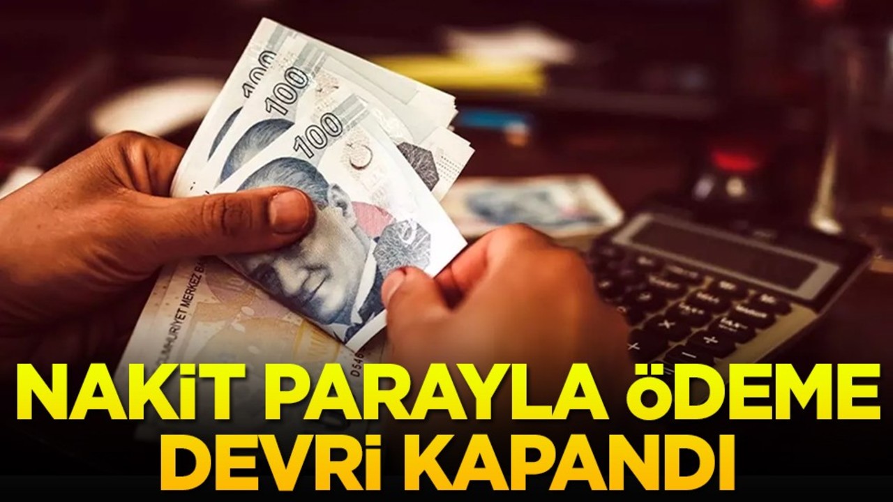 Nakit parayla ödeme devri kapandı