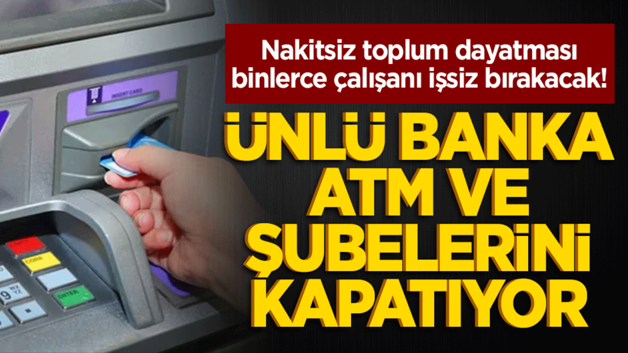 Nakitsiz toplum dayatması binlerce çalışanı işsiz bırakacak! Ünlü banka yüzlerce ATM ve şubesini kapatıyor