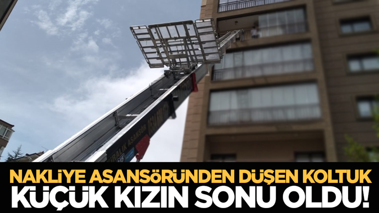 Nakliye asansöründen düşen koltuk küçük kızın sonu oldu!