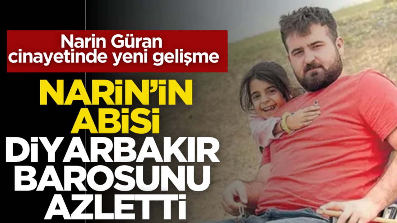 Narin cinayetinde yeni gelişme! Abisi Diyarbakır Barosunu azletti