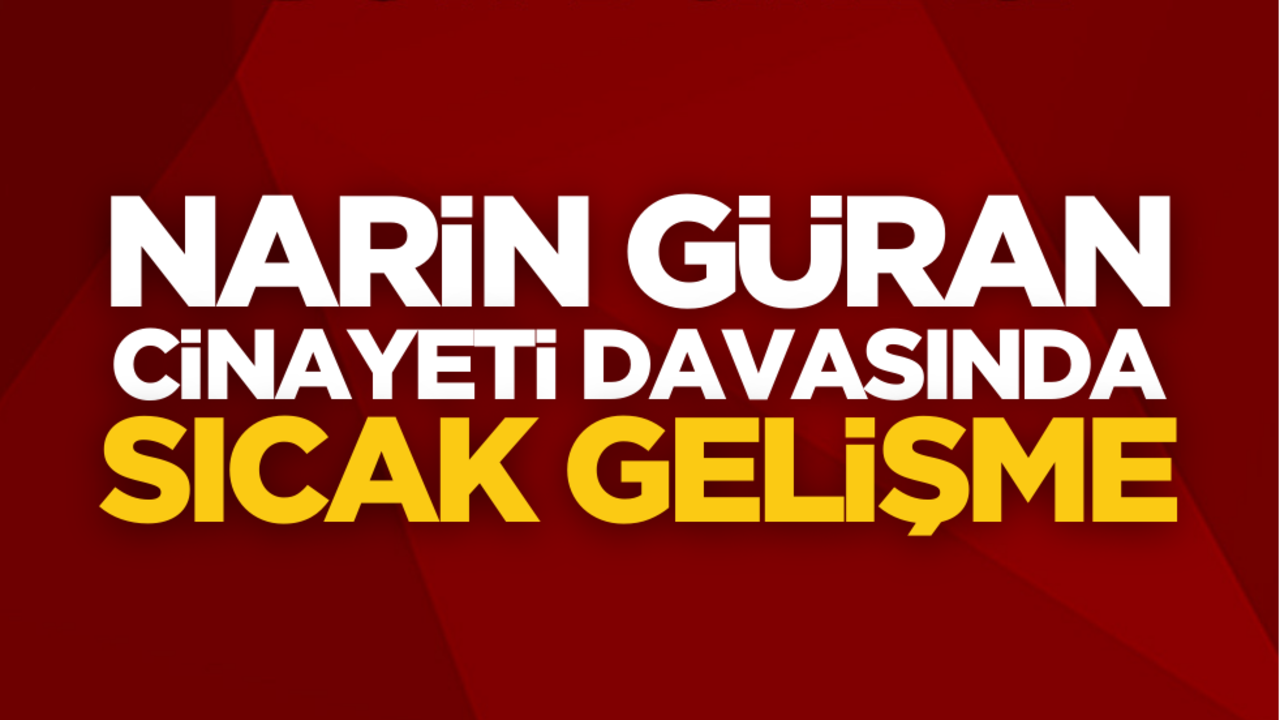 Narin Güran cinayeti davasında flaş karar!