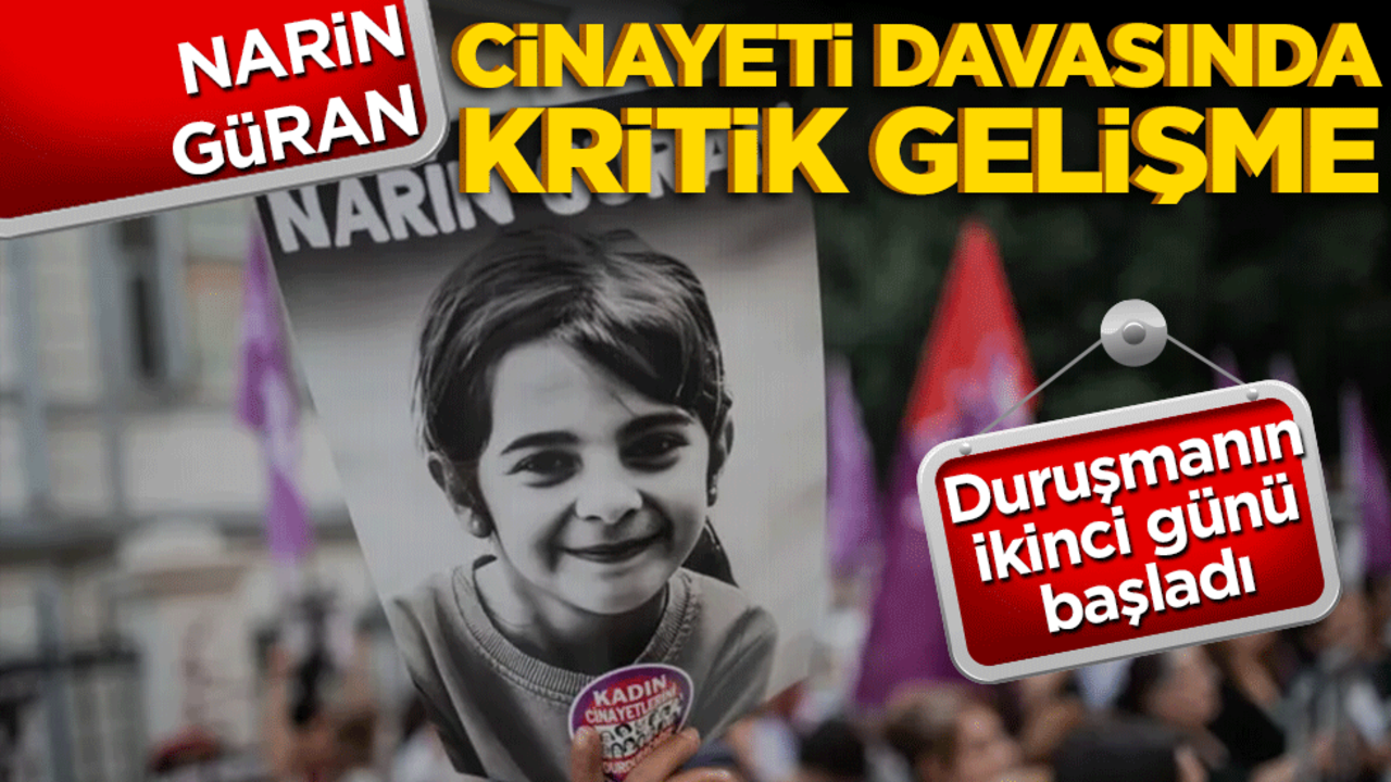 Narin Güran cinayeti davasında kritik gelişme! Duruşmanın ikinci günü başladı