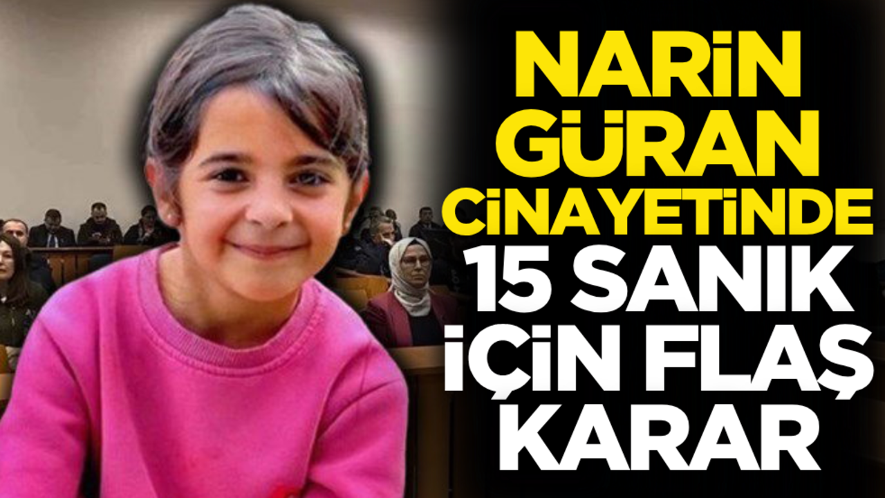 Narin Güran cinayetinde 15 sanık için flaş karar