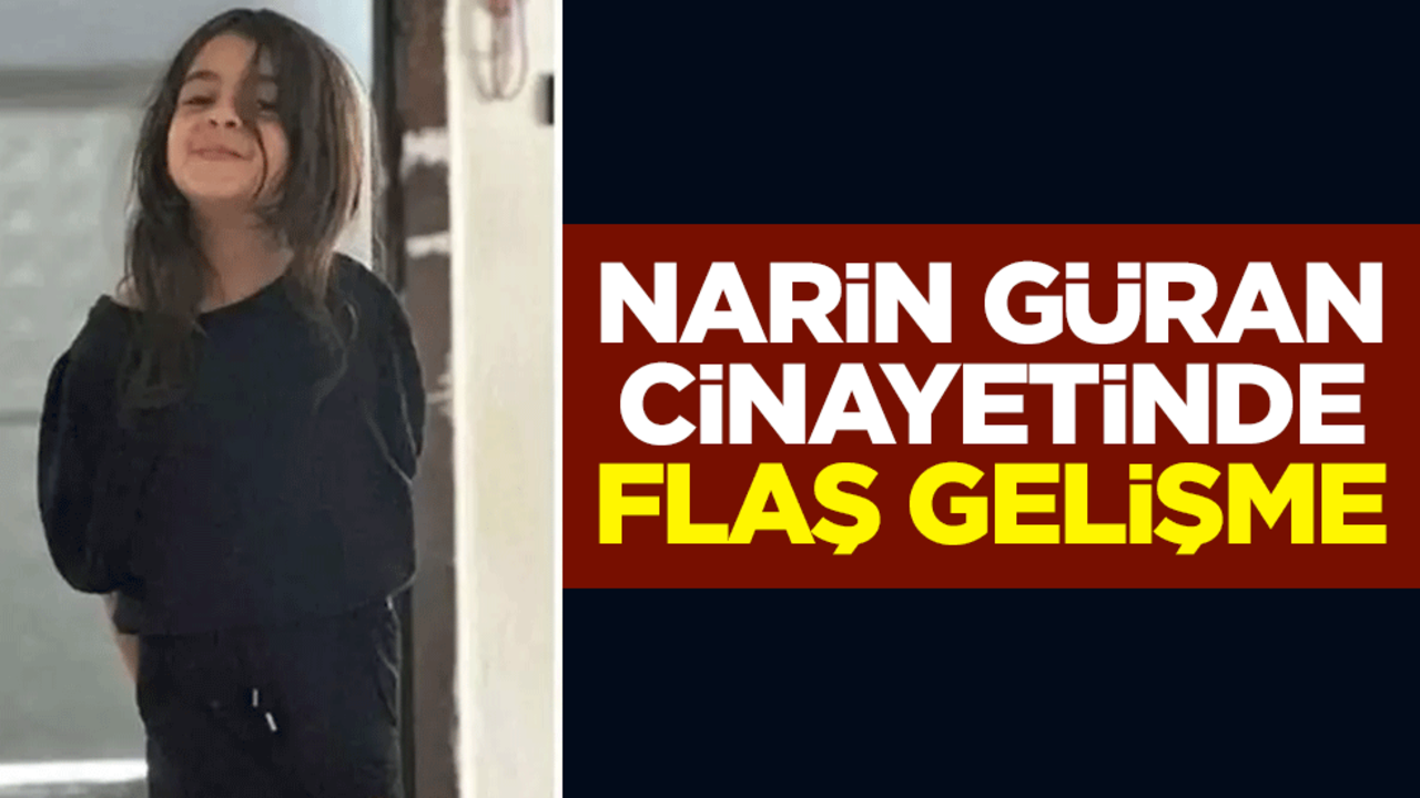 Narin Güran cinayetinde flaş gelişme