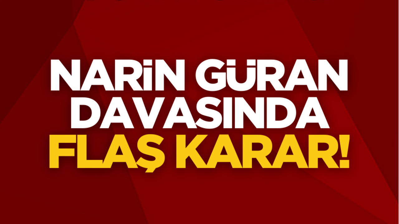 Narin Güran davasında flaş karar