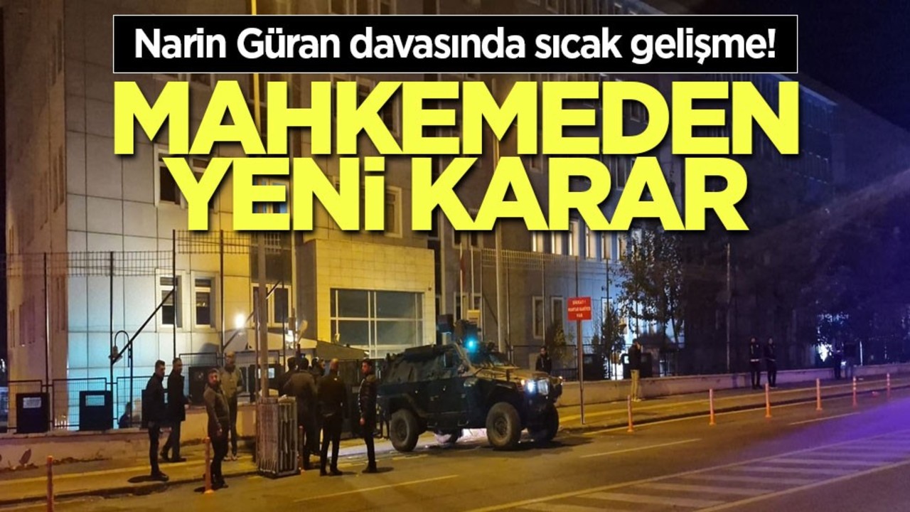 Narin Güran davasında sıcak gelişme! Mahkemeden yeni karar