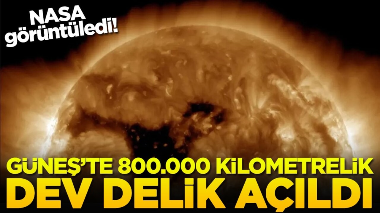 NASA görüntüledi! Güneş'te 800.000 kilometrelik dev delik açıldı