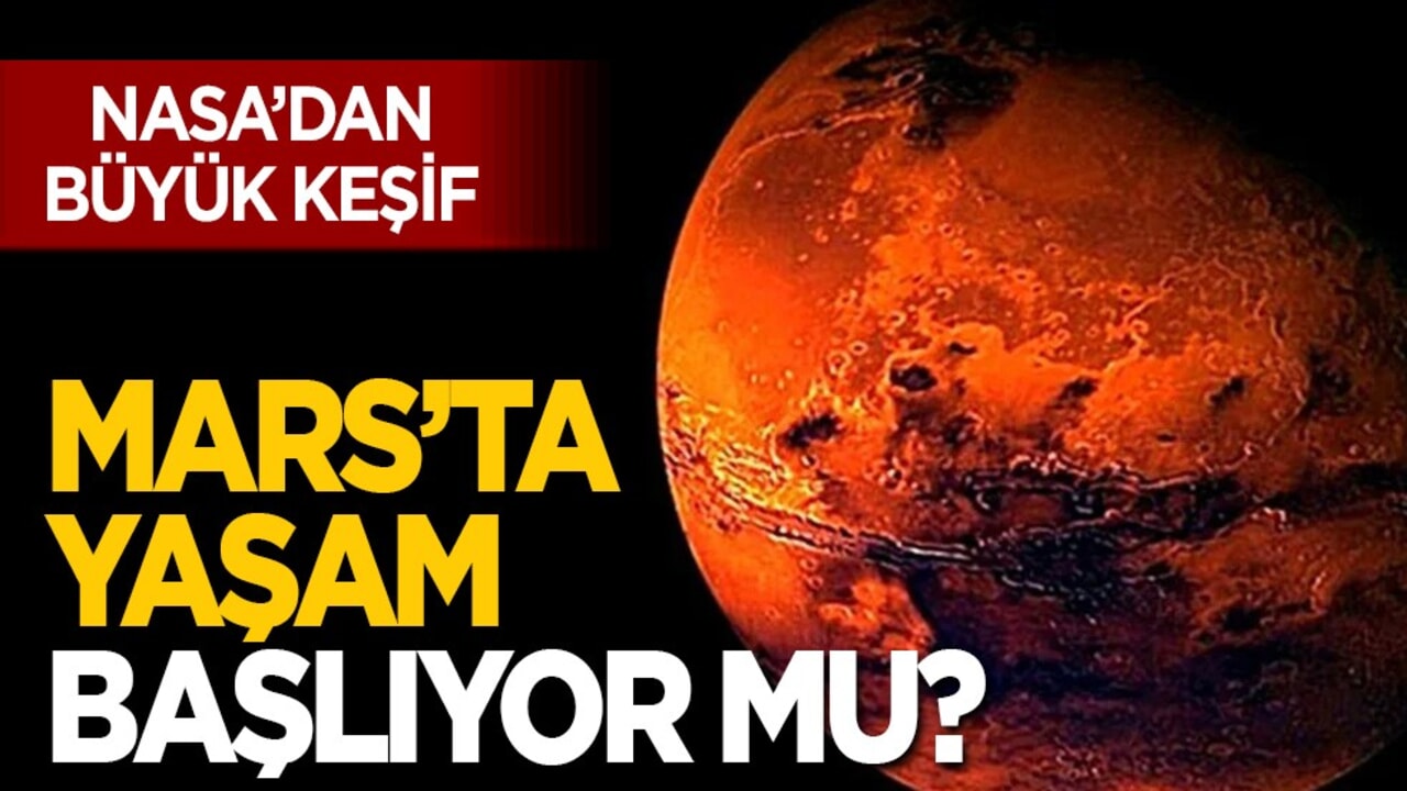 NASA'dan büyük keşif: Mars’ta yaşam başlıyor mu?