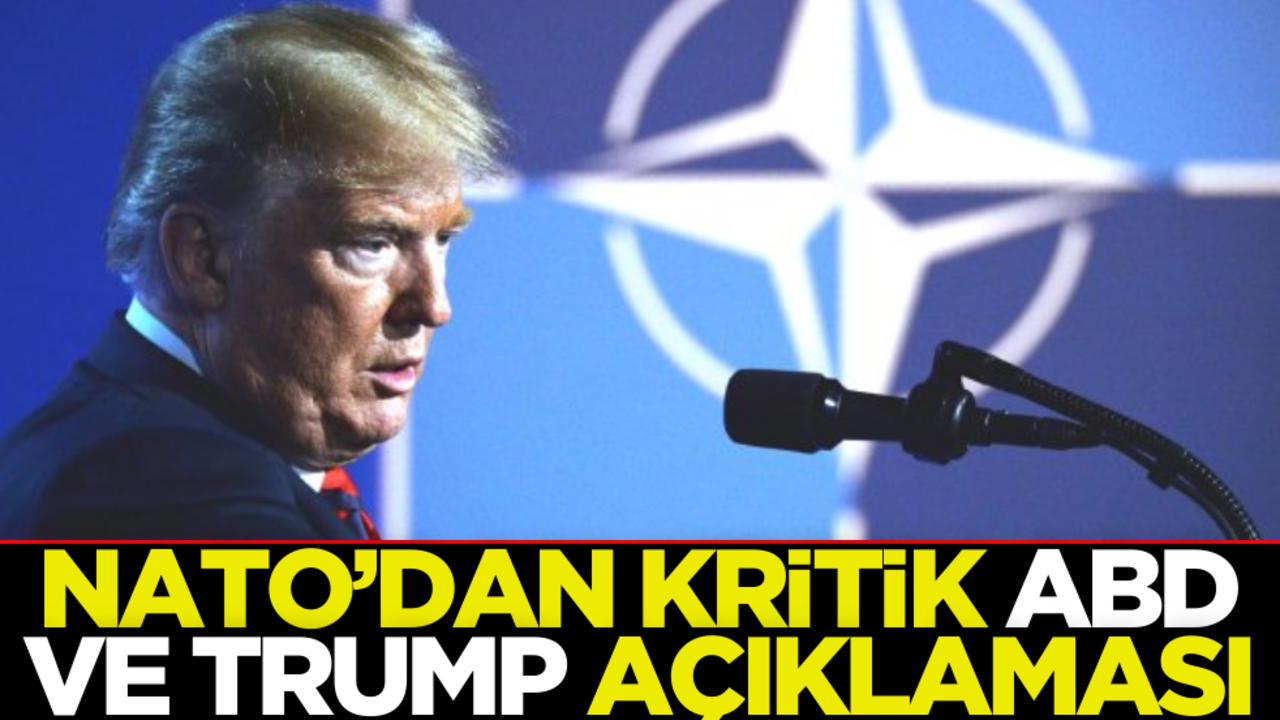 NATO’dan kritik ABD ve Trump açıklaması