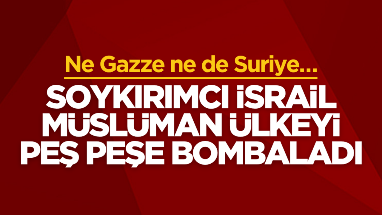 Ne Gazze ne de Suriye… Terörist İsrail, müslüman ülkeyi peş peşe bombaladı