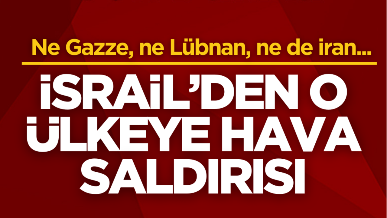 Ne Gazze, ne Lübnan, ne de İran… Terörist İsrail o ülkeyi havadan vurdu