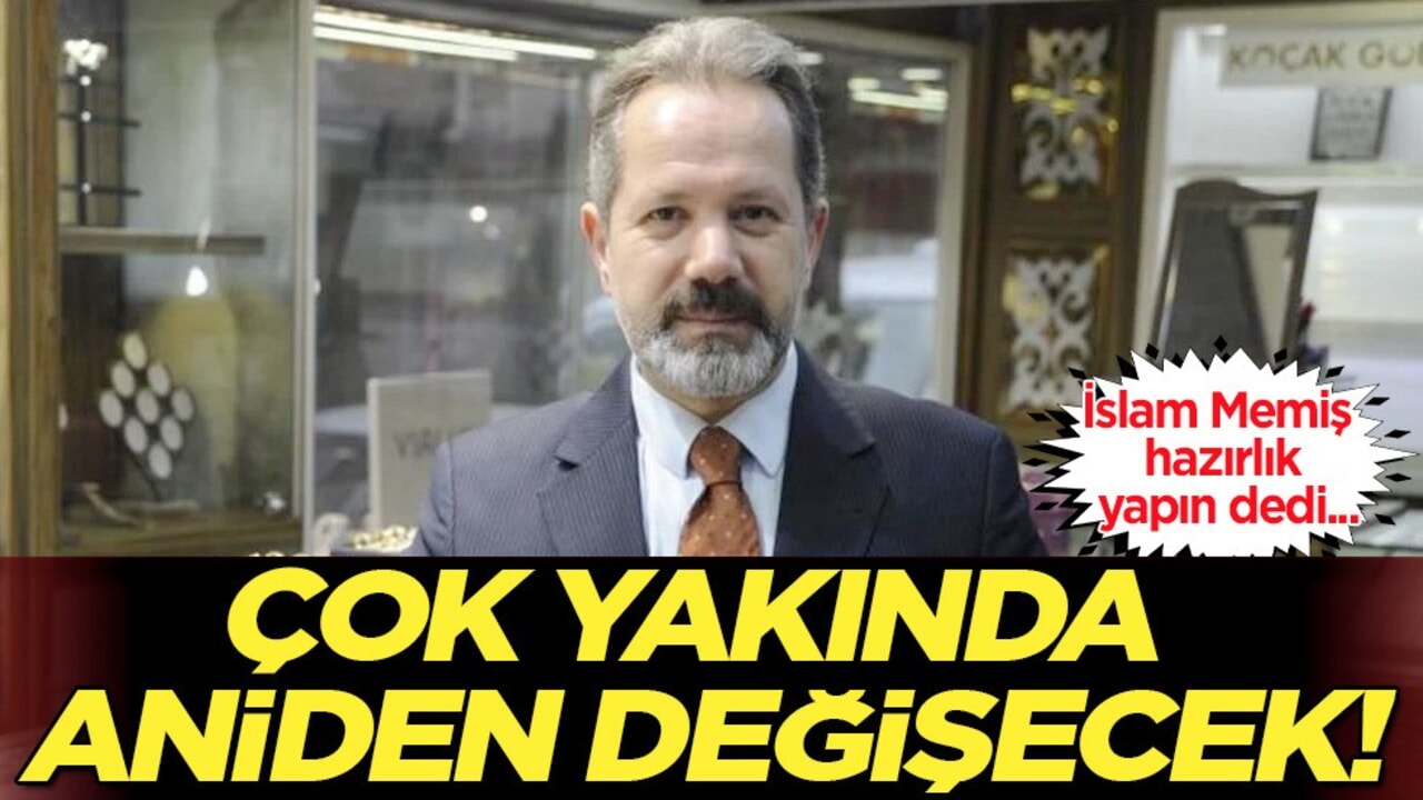 Ne gram ne de tam altın! İslam Memiş hazırlık yapın dedi: Çok yakında bir anda değişecek