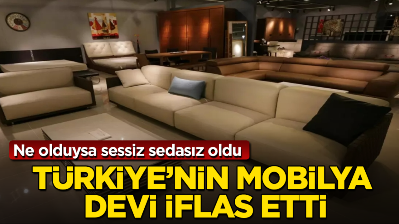 Ne olduysa sessiz sedasız oldu! Türkiye’nin mobilya devi iflas etti
