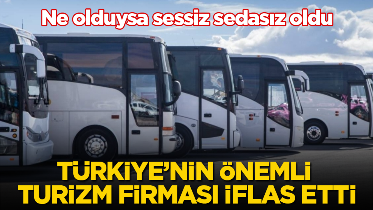 Ne olduysa sessiz sedasız oldu! Türkiye’nin önemli turizm firması iflas etti