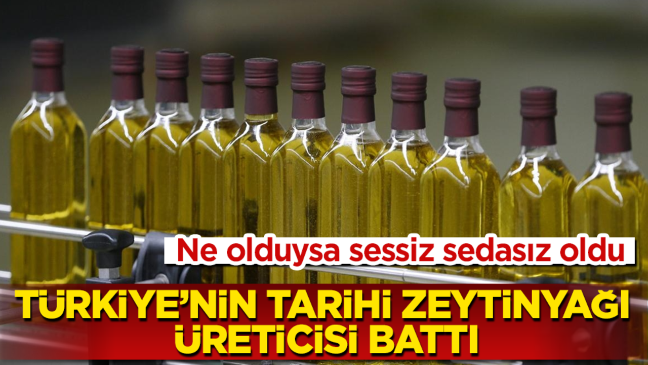 Ne olduysa sessiz sedasız oldu! Türkiye’nin tarihi zeytinyağı üreticisi battı