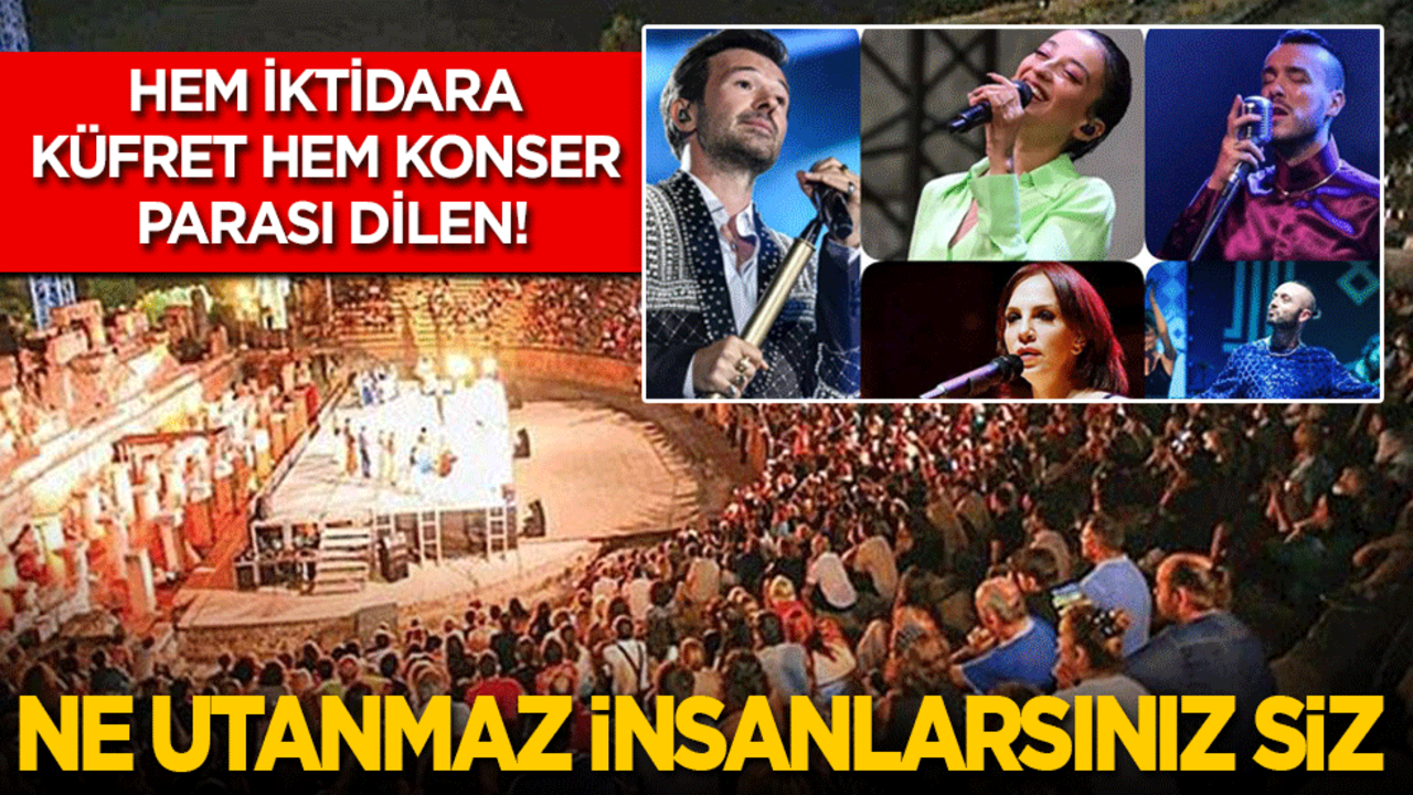 Ne utanmaz insanlarsınız siz! Hem iktidara küfredip, hem konser parası mı dileniyorsunuz?